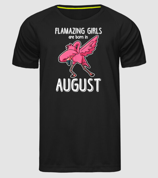 Flamazing girls are born in august model negru pe tricou