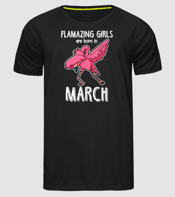Flamazing girls are born in march model negru pe tricou