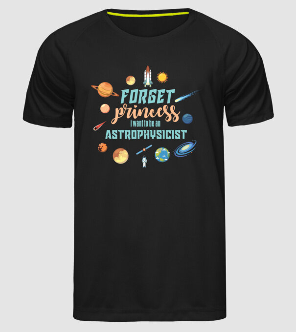 Forget princess, i want to be an astrophysicist model negru pe tricou