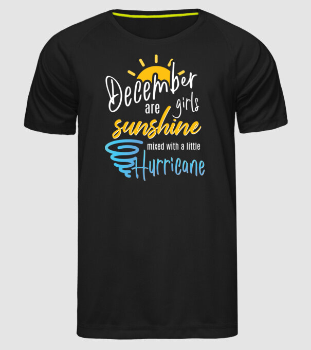 December Girls are Sunshine mixed with a little Hurricane model negru pe tricou