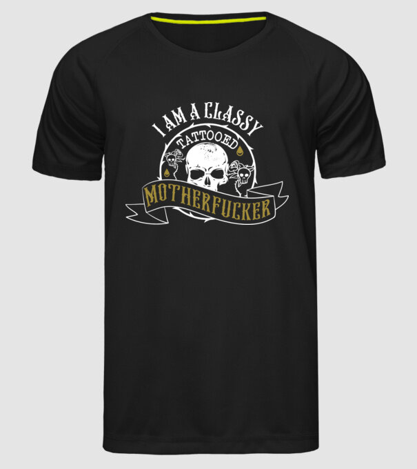 'I''m a classy tattooed motherfucker' model negru pe tricou