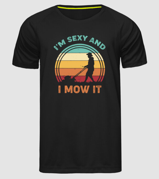 I'm sexy and i mow it model negru pe tricou