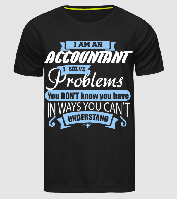 I am an accountant I solve problems model negru pe tricou
