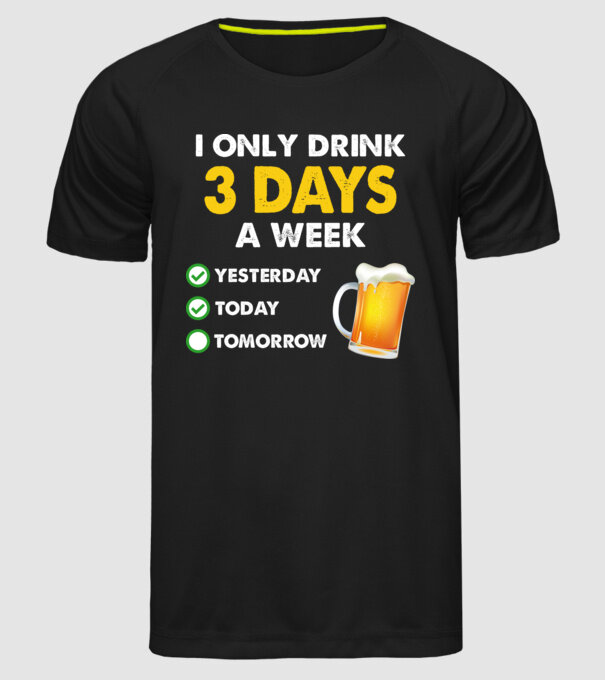 I only drink 3 days a week model negru pe tricou
