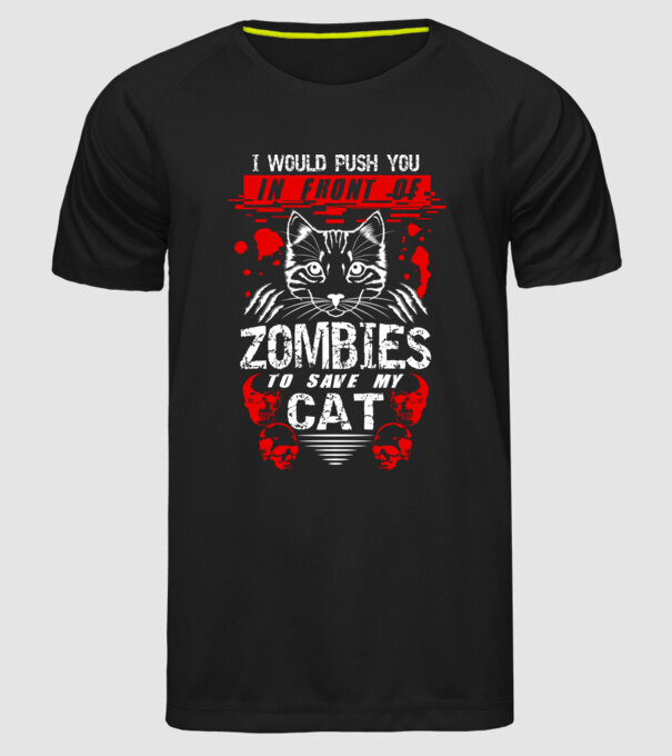 I would push you in front of zombies to save my cat model negru pe tricou