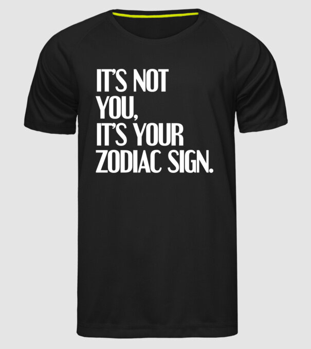 Its your zodiac sign model negru pe tricou