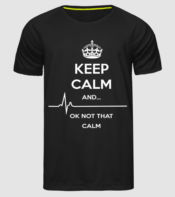 Kepp Calm....ok not that calm model negru pe tricou