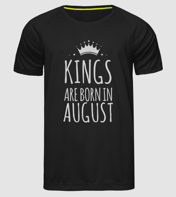 Kings are born in - August model negru pe tricou