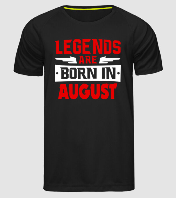 Legends are born in August model negru pe tricou