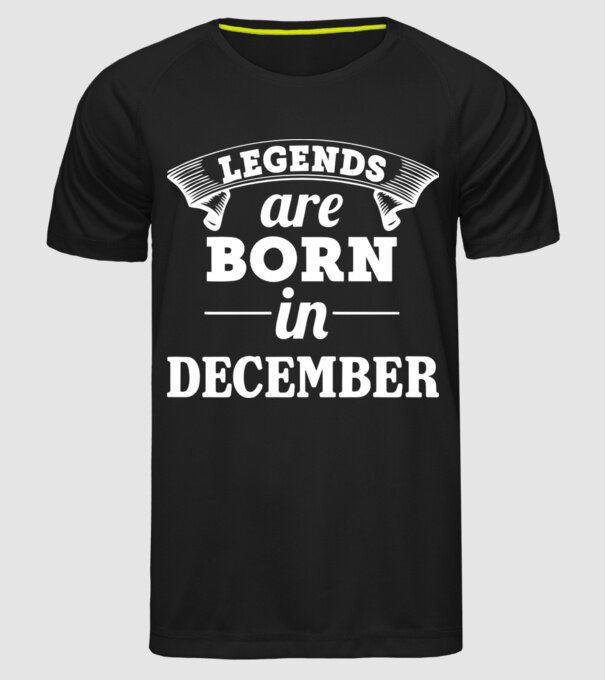 Legends are born in December model negru pe tricou