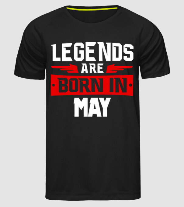 Legends are born in May model negru pe tricou