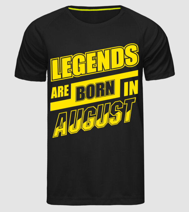Legends are born in August model negru pe tricou