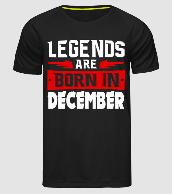Legends are born in December model negru pe tricou