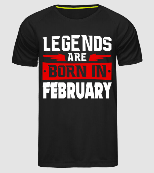 Legends are born in February model negru pe tricou