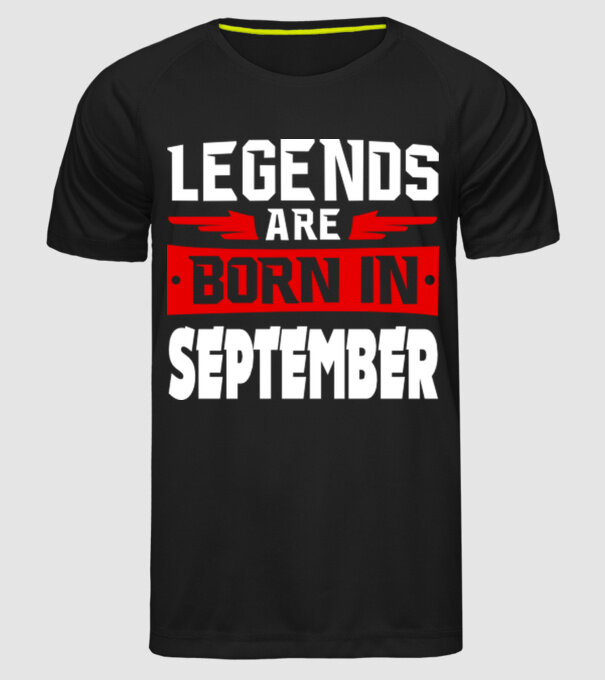 Legends are born in September model negru pe tricou