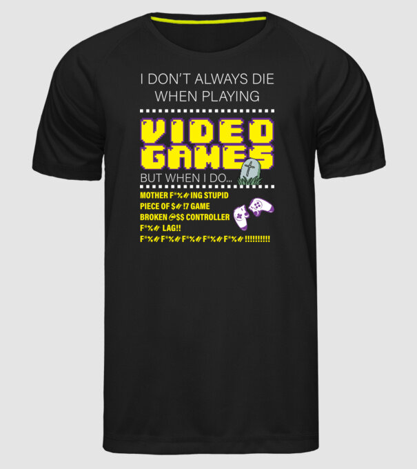 I don't always die when playing video games model negru pe tricou