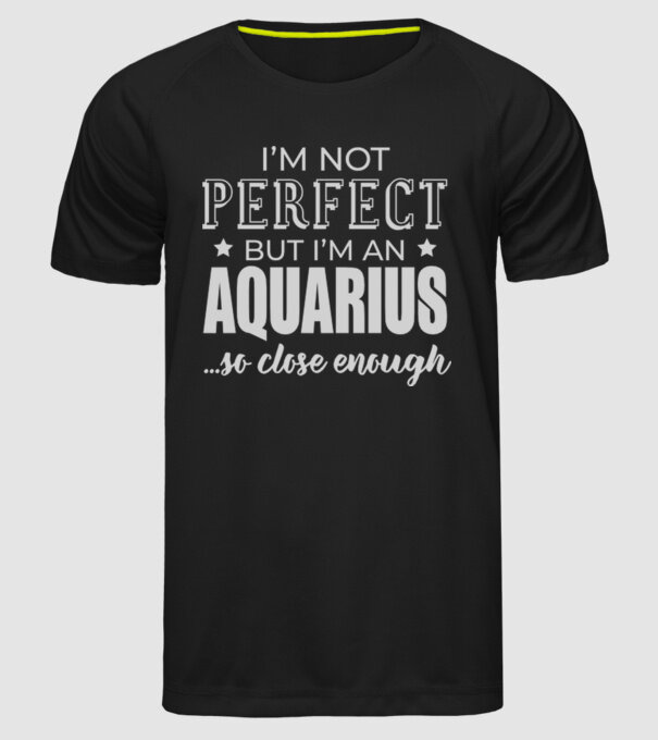Not perfect, but AQUARIUS model negru pe tricou