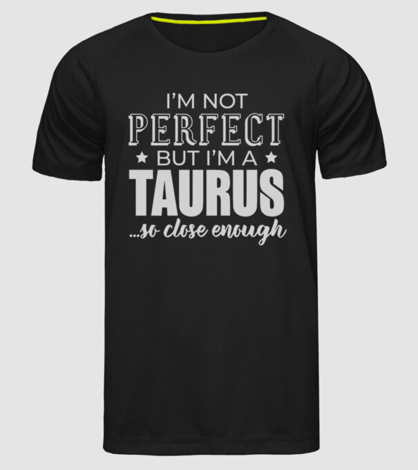 Not perfect, but TAURUS model negru pe tricou