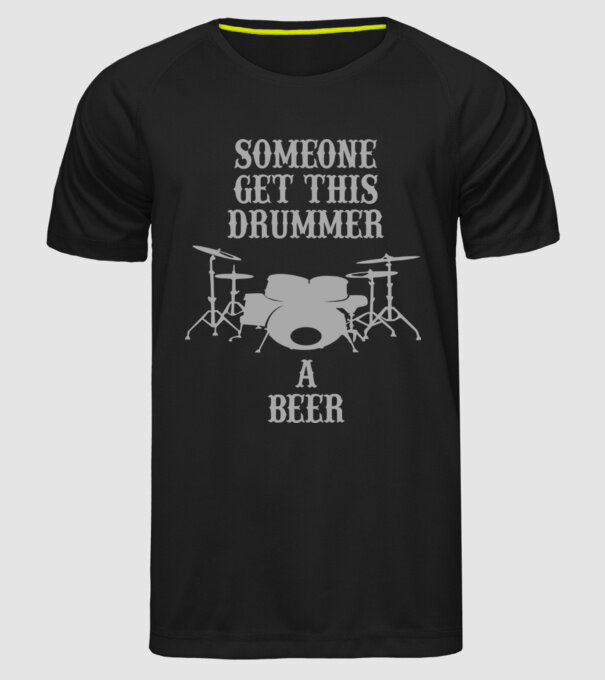 Someone get this drummer a beer model negru pe tricou