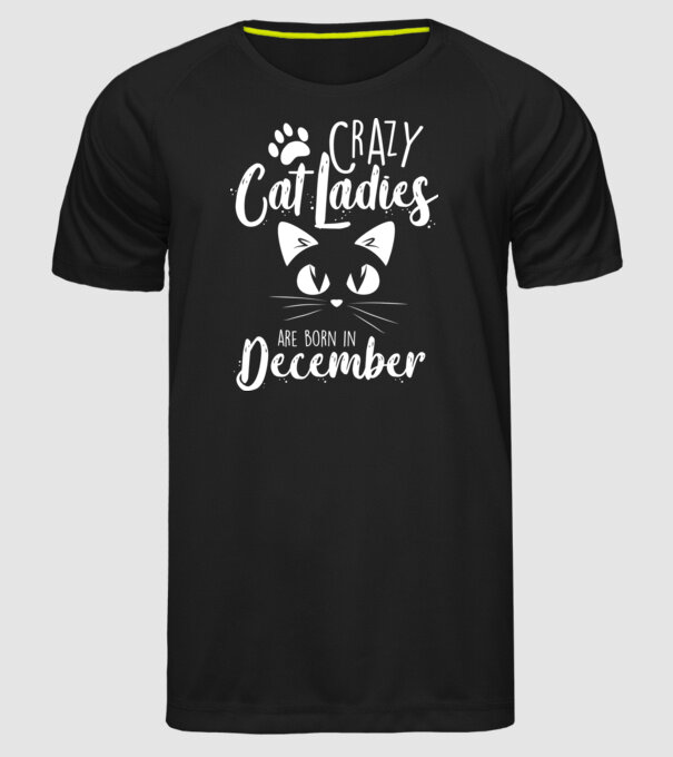 Crazy Cat Ladies are born in December model negru pe tricou