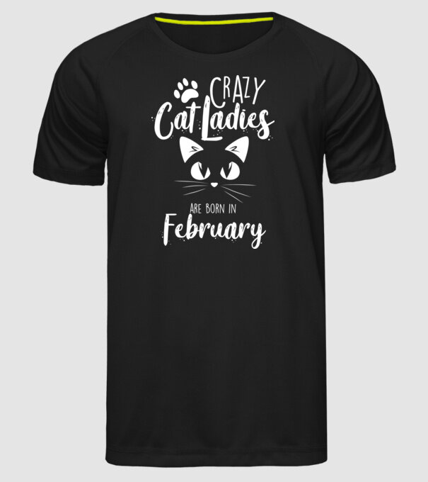 Crazy Cat Ladies are born in February model negru pe tricou