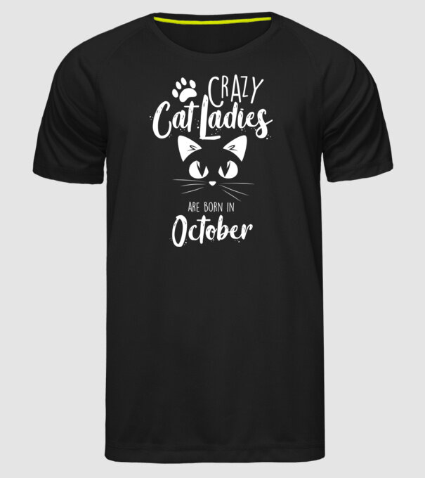 Crazy Cat Ladies are born in October model negru pe tricou