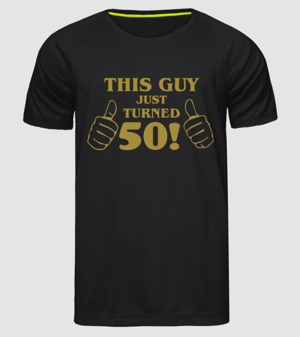 This guy just turned - 50 model negru pe tricou