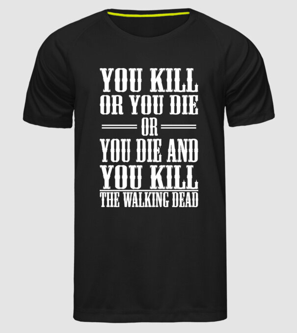 you kill or you die or model negru pe tricou