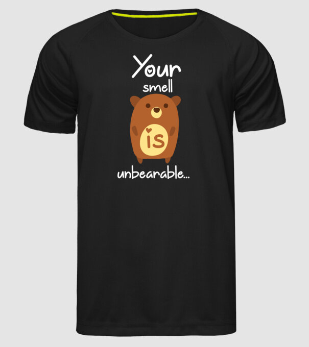 Your smell is un-bear-able.. model negru pe tricou
