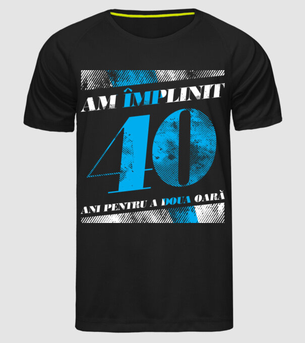 Am împlinit 40 ani pentru a doua oară model negru pe tricou