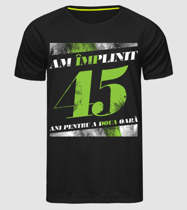 Am împlinit 45 ani pentru a doua oară model negru pe tricou