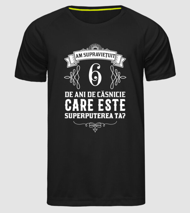 Am supraviețuit 6 ani de an de căsnicie - care este superputerea ta? model negru pe tricou
