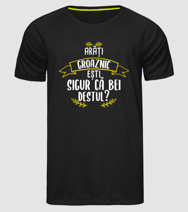 arăți groaznic, ești sigur că bei destul? model negru pe tricou