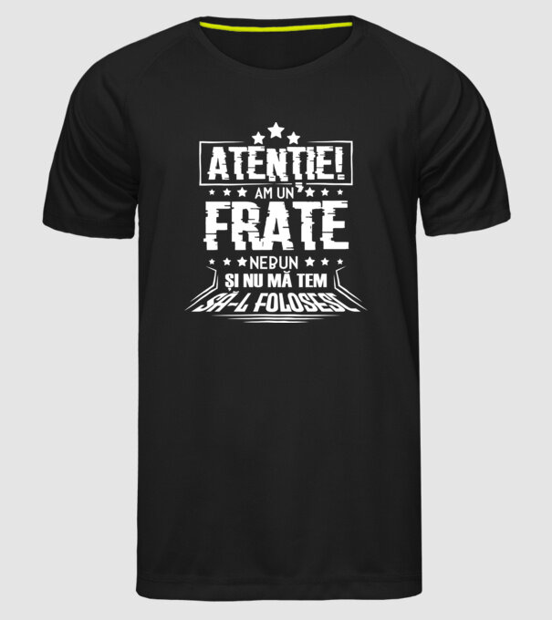 Atenție! Am un frate nebun și nu mă tem să-l folosesc. model negru pe tricou