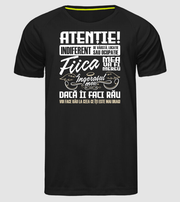 Atenție! indiferent de vârstă, locație sau ocupație, fiica mea va fi mereu îngerașul meu, dacă îi faci rău, voi face rău la ceea model negru pe tricou