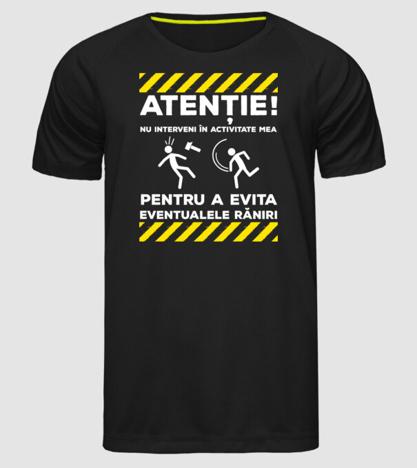 atenție! nu interveni în activitatea mea pentru a evita eventualele răniri model negru pe tricou