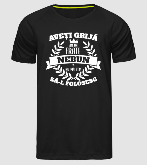 Aveți grijă, am un frate nebun și nu mă tem să-l folosesc model negru pe tricou