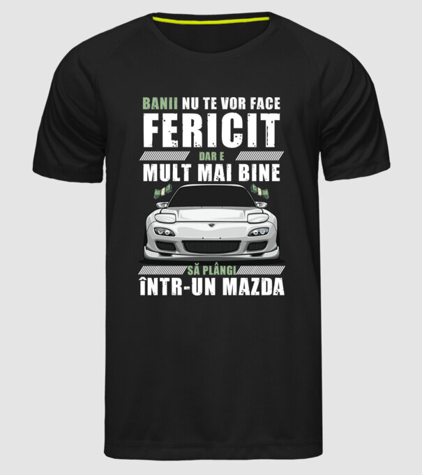 banii nu te vor face fericit, dar e mult mai bine să plângi într-un Mazda model negru pe tricou