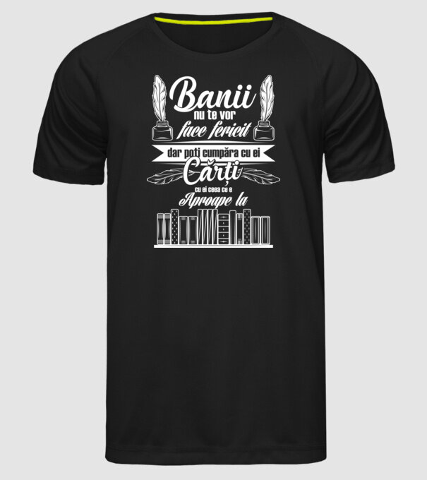 Banii nu te vor face fericit, dar poți cumpăra cărți cu ei, ceea ce e aproape la model negru pe tricou