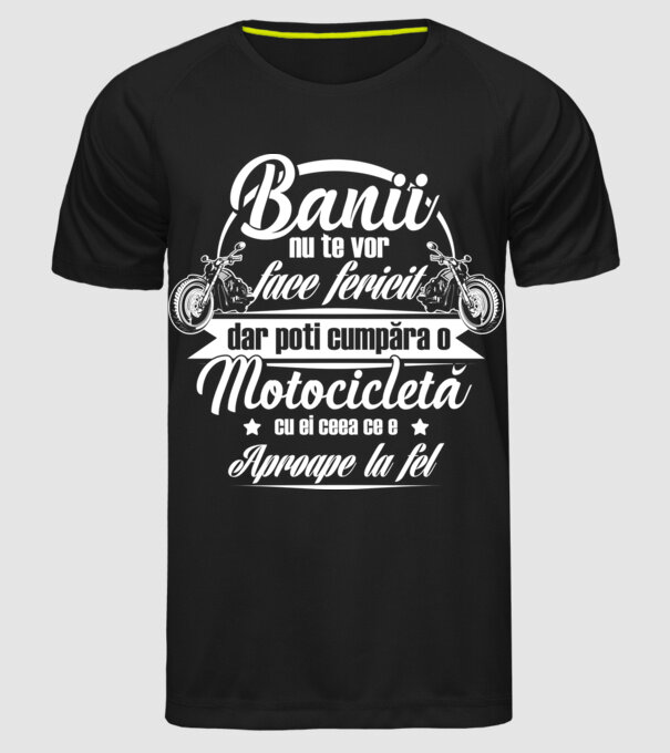 banii nu te vor face fericit, dar poți cumpăra o motocicletă cu ei, ceea ce e aproape la fel model negru pe tricou