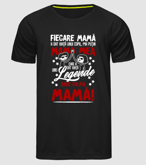 fiecare mamă a dat viață unui copil, mai puțin mama mea, care a dat viață unei legende. Bate palma mamă! model negru pe tricou