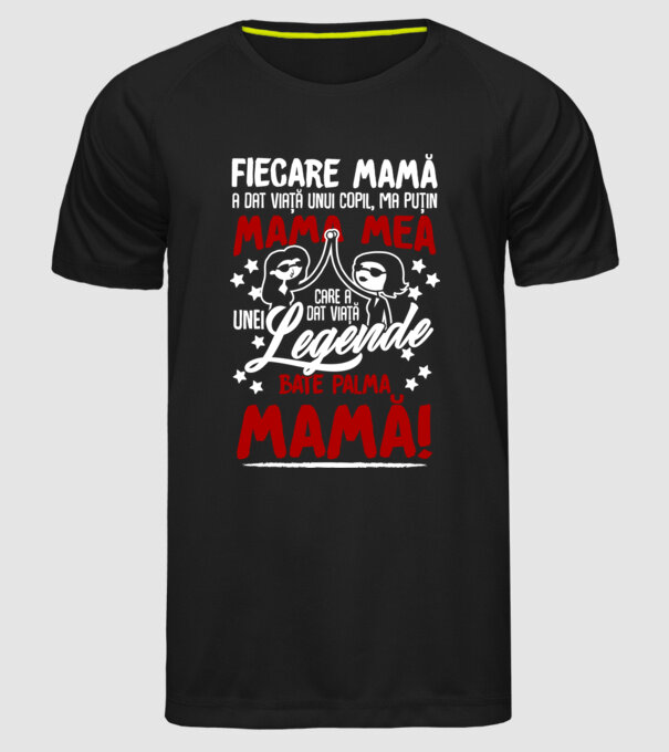 fiecare mamă a dat viață unui copil, mai puțin mama mea, care a dat viață unei legende. Bate palma mamă! model negru pe tricou
