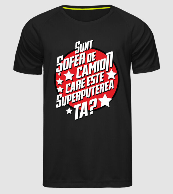 sunt șofer de camion, care este superputerea ta? model negru pe tricou