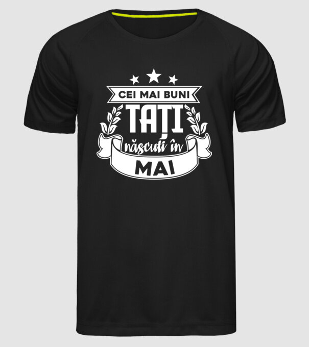 Cei mai buni tați sunt născuți în Mai model negru pe tricou