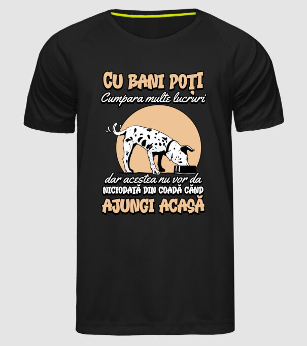 cu bani poți cumpăra multe lucruri, dar acestea nu vor da niciodată din coadă când ajungi acasă model negru pe tricou