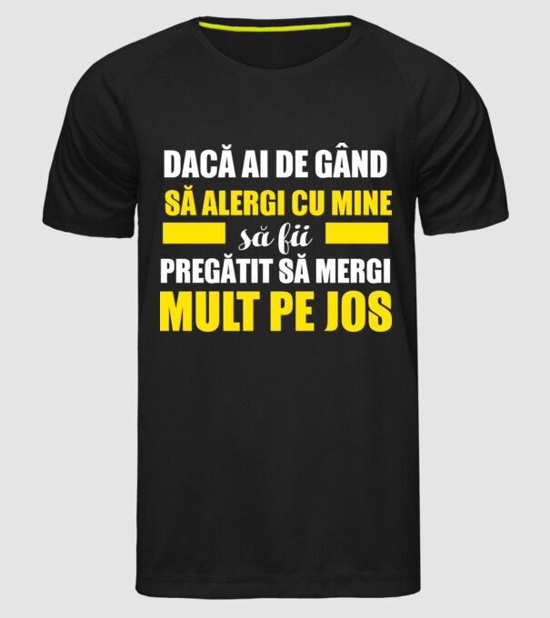 Dacă ai de gând să alergi cu mine, să fii pregătit să mergi mult pe jos model negru pe tricou