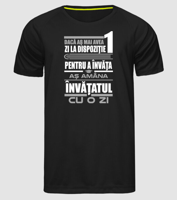 dacă aș mai avea o zi la dispoziție pentru a învăța, aș amâna învățatul cu o zi model negru pe tricou