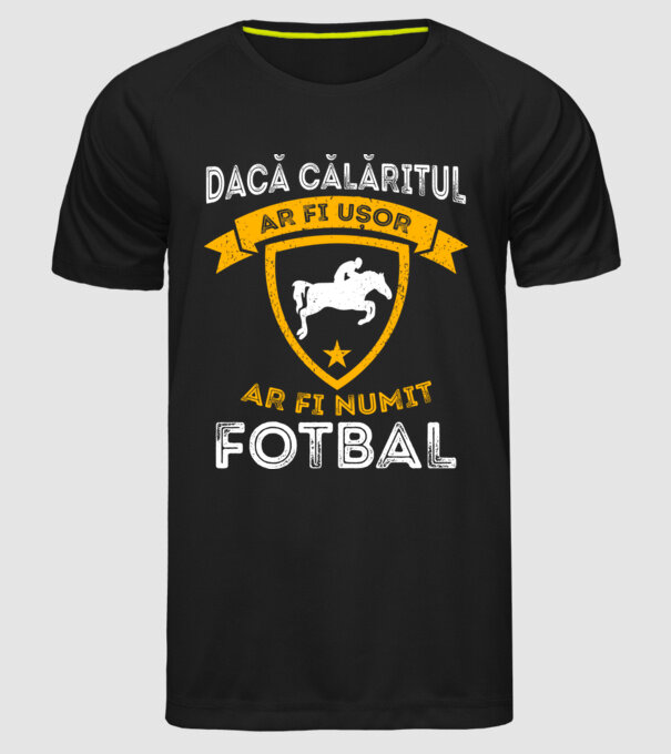 Dacă călăritul ar fi ușor ar fi numit fotbal model negru pe tricou
