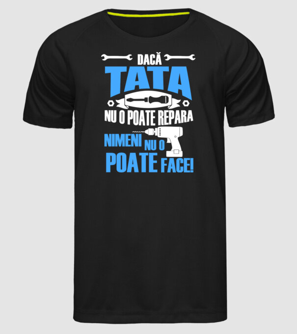 Dacă Tata nu o poate repara, nimeni nu o poate face model negru pe tricou