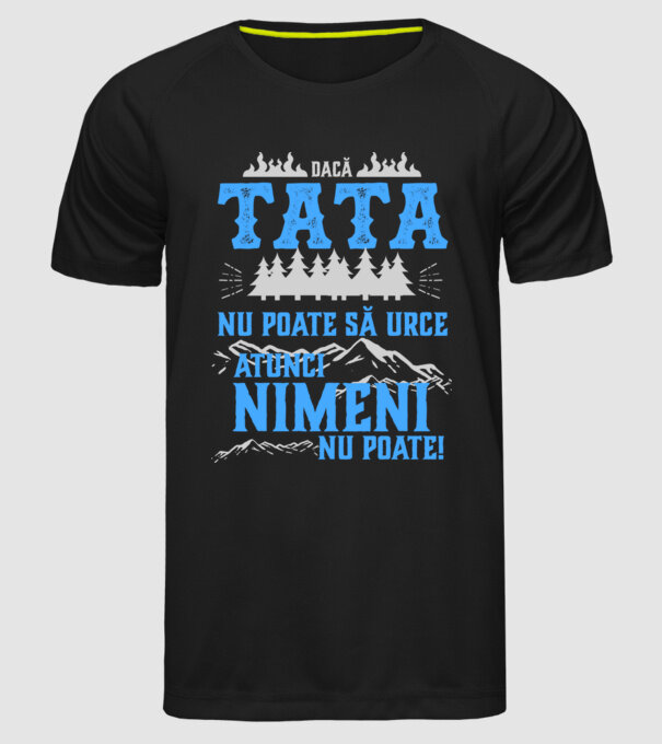 dacă tata nu poate să urce, atunci nimeni nu poate! model negru pe tricou